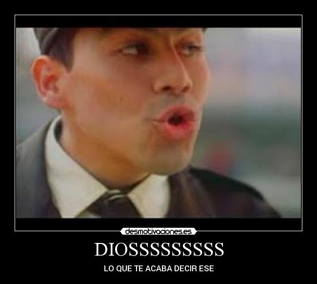 DIOSSSSSSSSS - LO QUE TE ACABA DECIR ESE