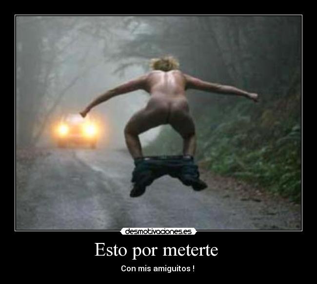 carteles esto por meterte con mis amiguitos desmotivaciones