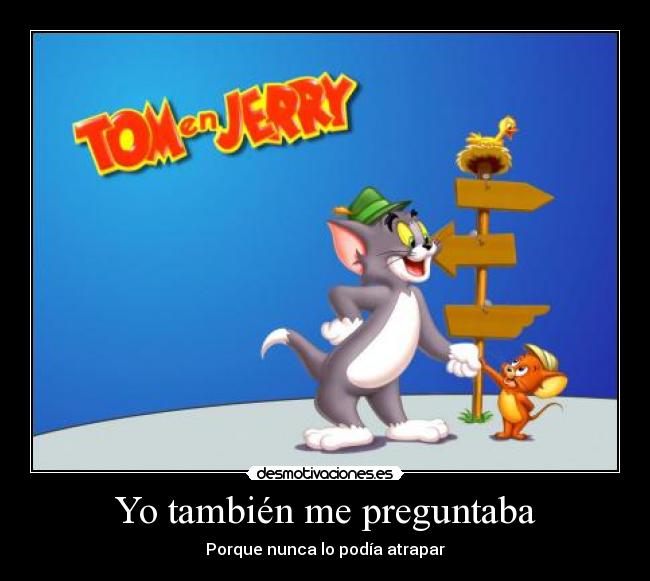 carteles tomjerryyonuncaatrapar desmotivaciones