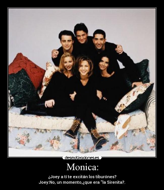 Monica: -