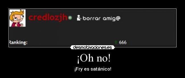 ¡Oh no! - ¡Fry es satánico!