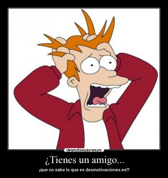¿Tienes un amigo... -