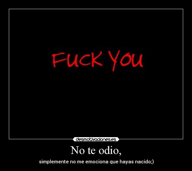No te odio, -