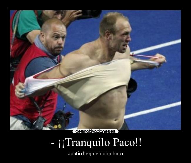 - ¡¡Tranquilo Paco!! - 