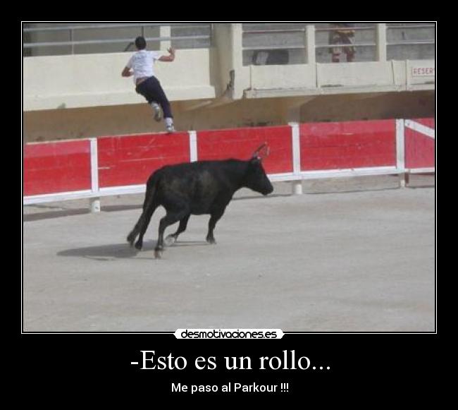 -Esto es un rollo... - Me paso al Parkour !!!
