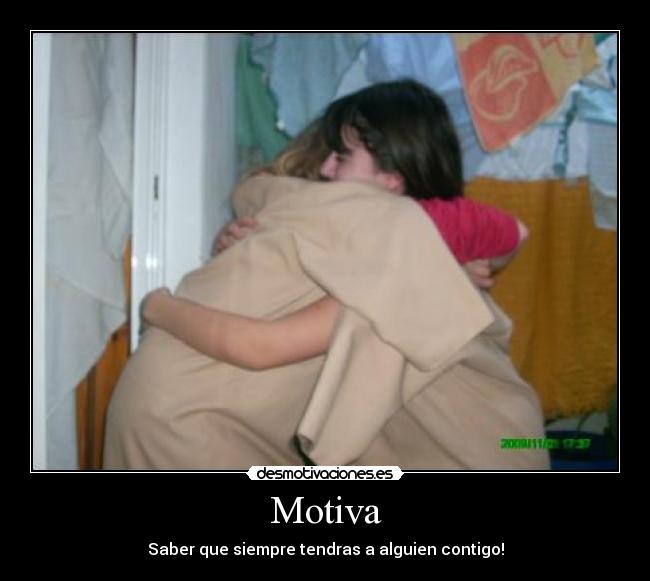Motiva - Saber que siempre tendras a alguien contigo!