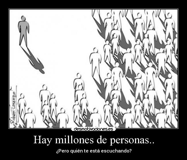 Hay millones de personas.. - ¿Pero quién te está escuchando?