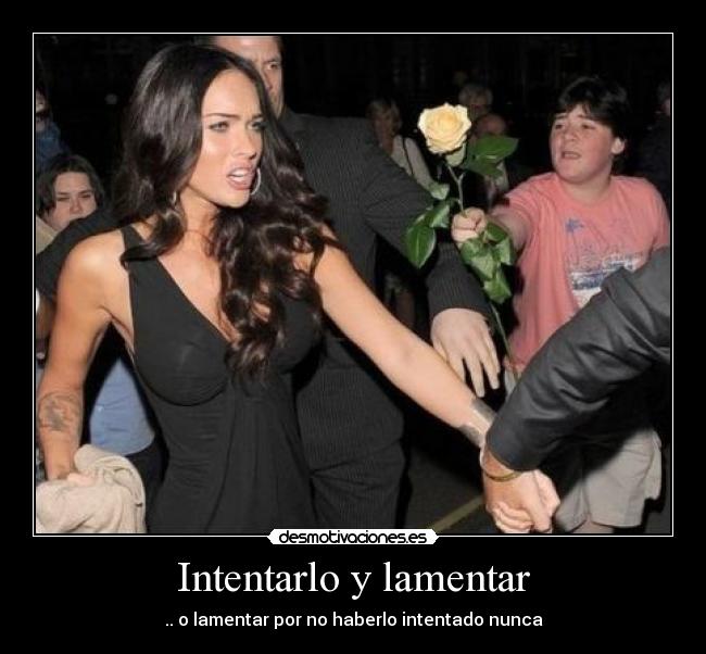 Intentarlo y lamentar - .. o lamentar por no haberlo intentado nunca