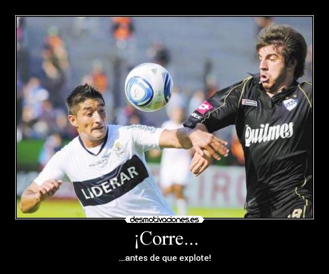 ¡Corre... - ...antes de que explote!