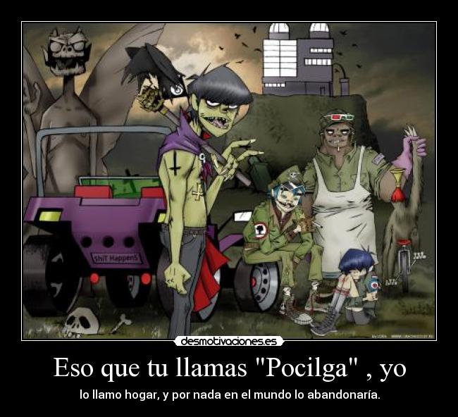 Eso que tu llamas Pocilga , yo -