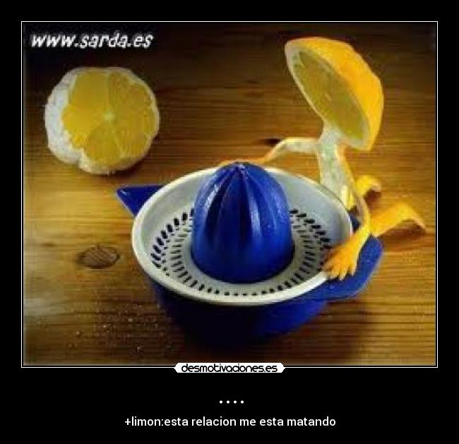 .... - +limon:esta relacion me esta matando
