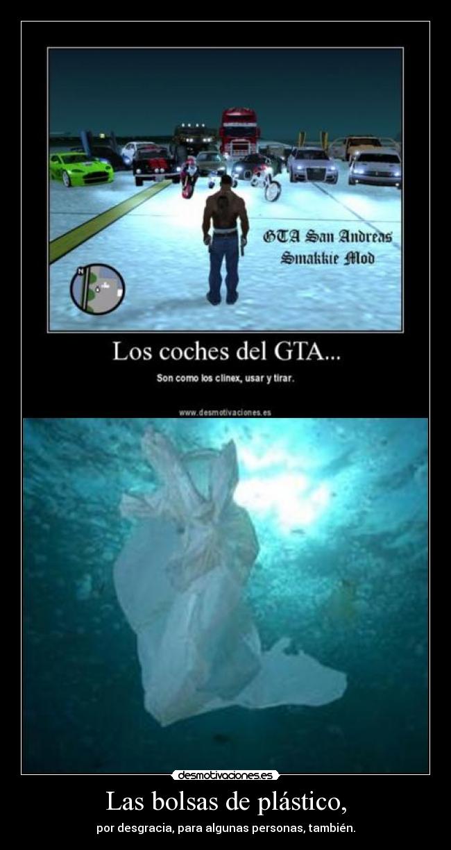 Las bolsas de plástico, - por desgracia, para algunas personas, también.