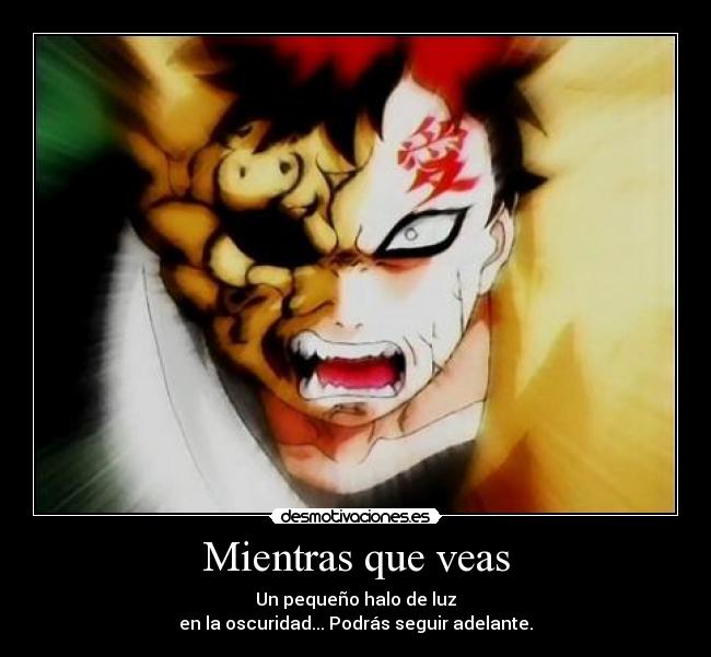 Mientras que veas - Un pequeño halo de luz
en la oscuridad... Podrás seguir adelante.