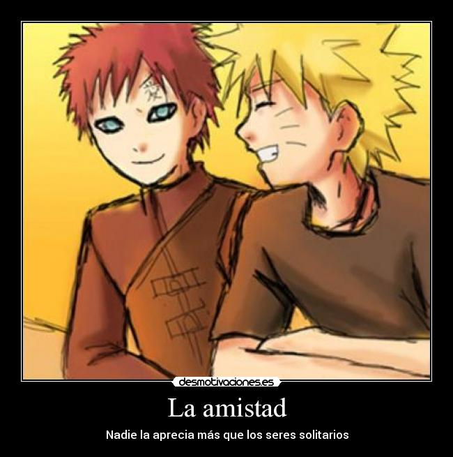carteles amistad amistad aprecia solitarios sexo porno tetas culo naruto gaara justin bieber desmotivaciones
