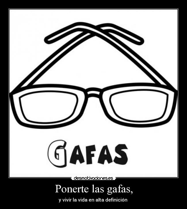 Ponerte las gafas, - 
