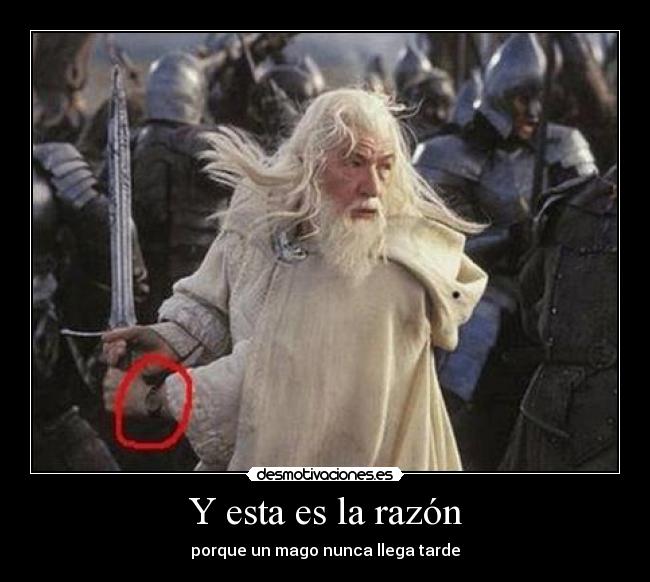 Y esta es la razón - porque un mago nunca llega tarde