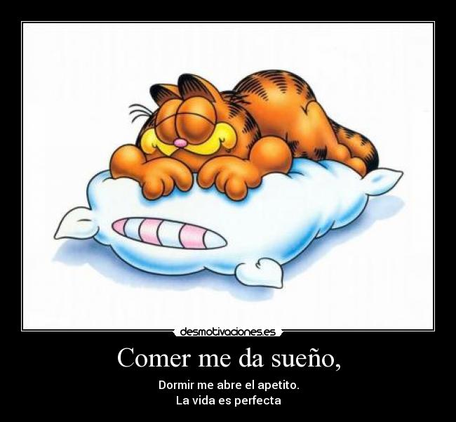 Comer me da sueño, -