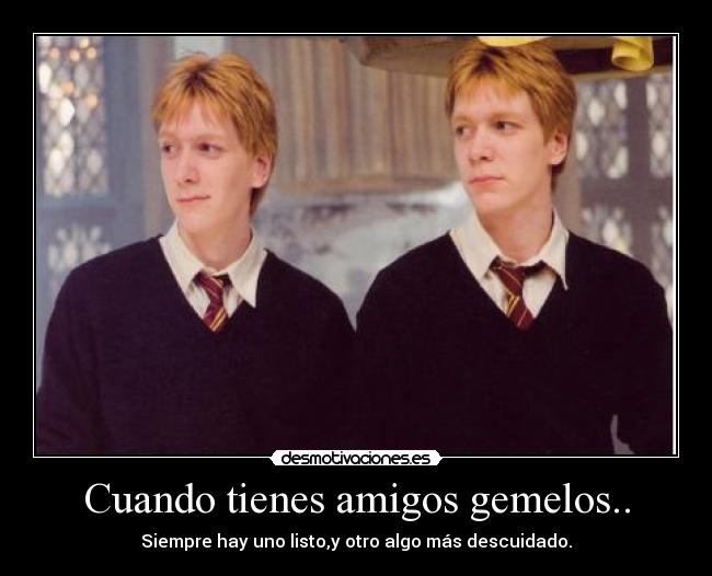 Cuando tienes amigos gemelos.. -