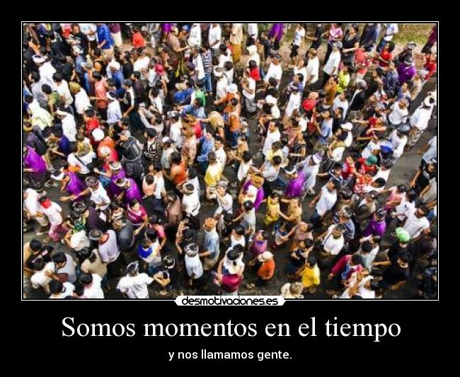 Somos momentos en el tiempo - 