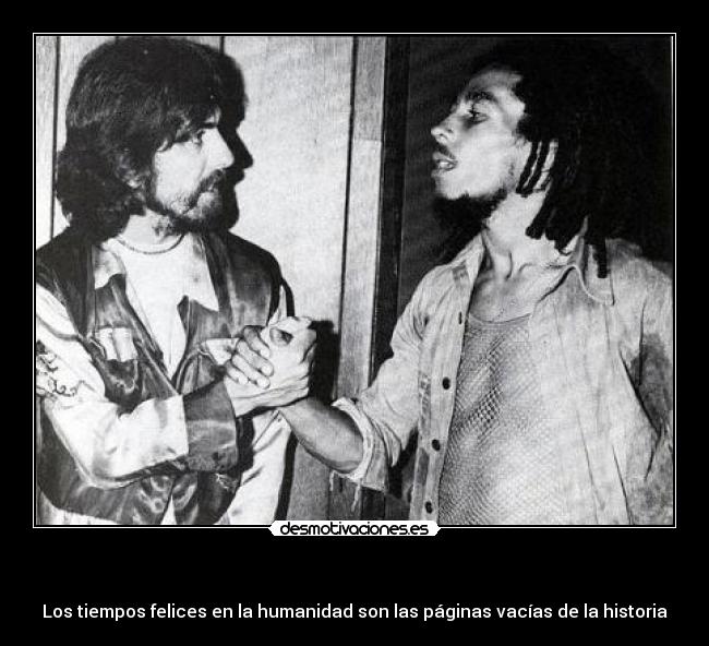 - Los tiempos felices en la humanidad son las páginas vacías de la historia