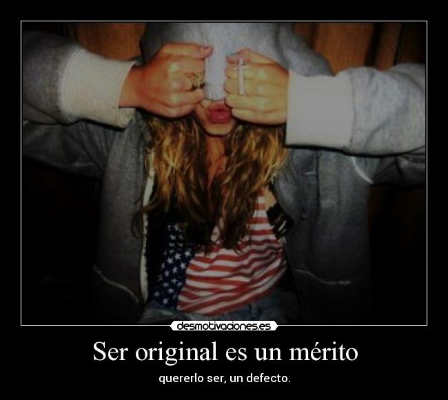 Ser original es un mérito -