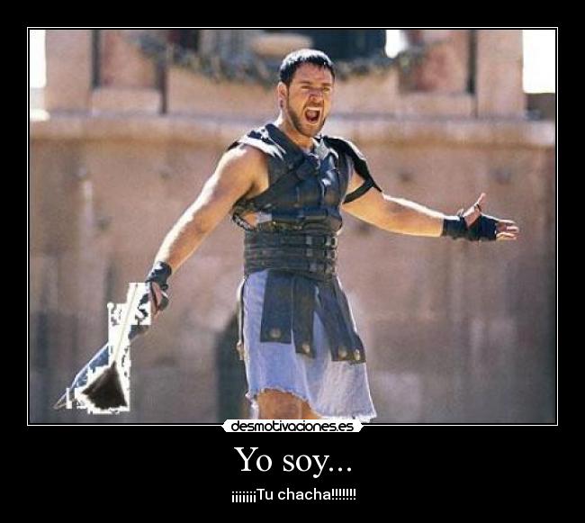 Yo soy... - ¡¡¡¡¡¡¡Tu chacha!!!!!!!