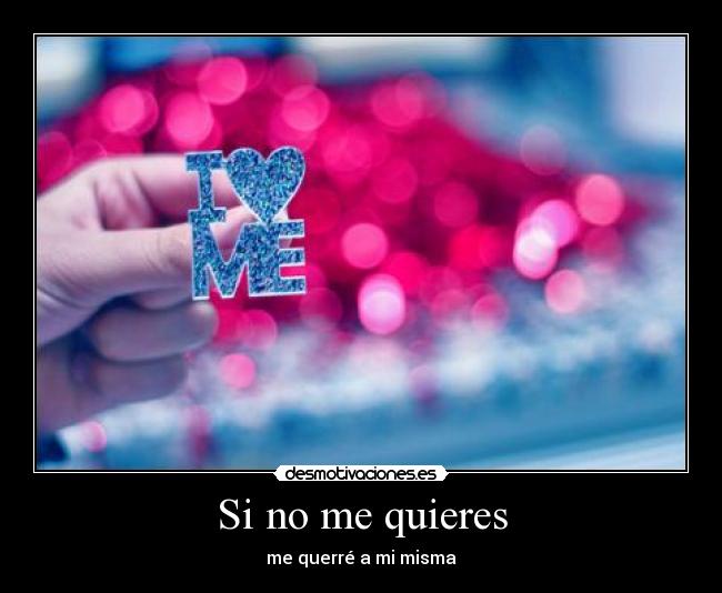 Si no me quieres - me querré a mi misma