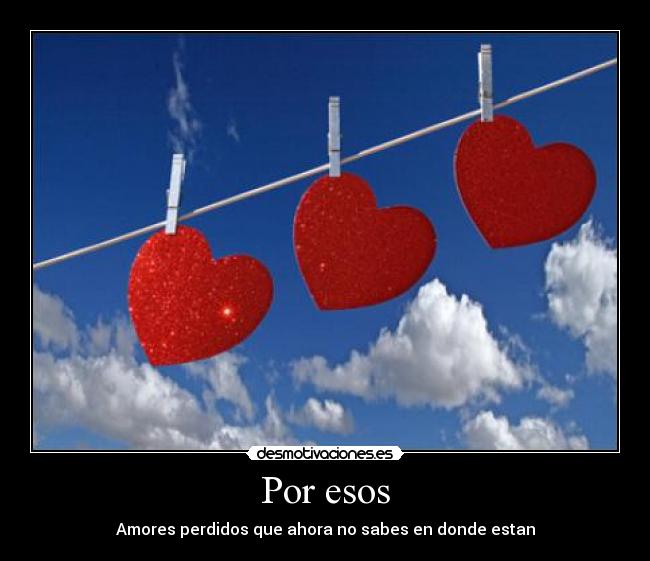 Por esos - Amores perdidos que ahora no sabes en donde estan