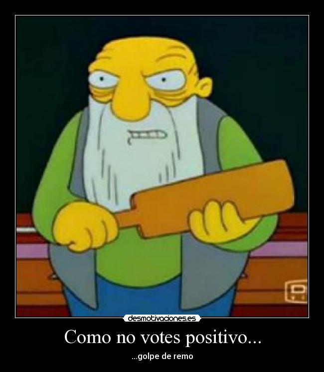 Como no votes positivo... - ...golpe de remo