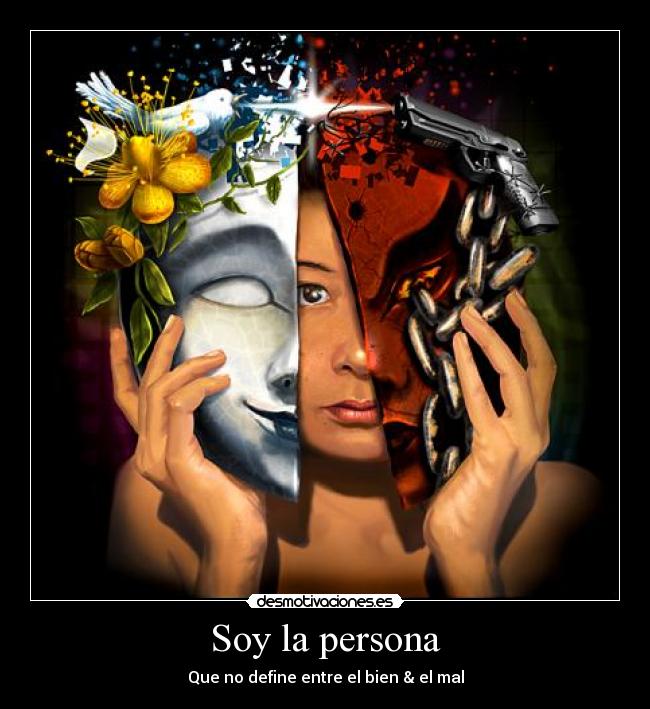 Soy la persona - Que no define entre el bien & el mal