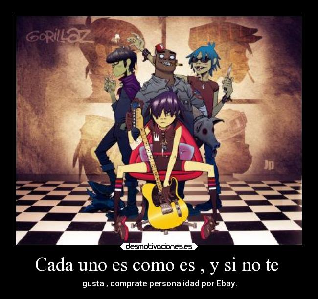 Cada uno es como es , y si no te -