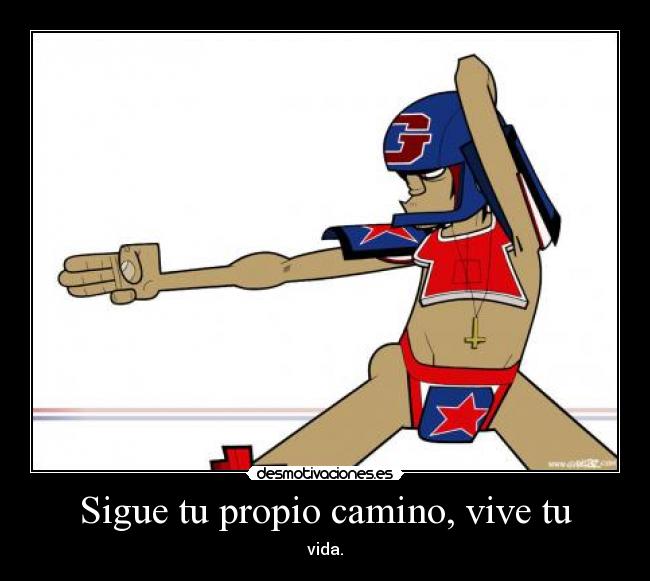 Sigue tu propio camino, vive tu -