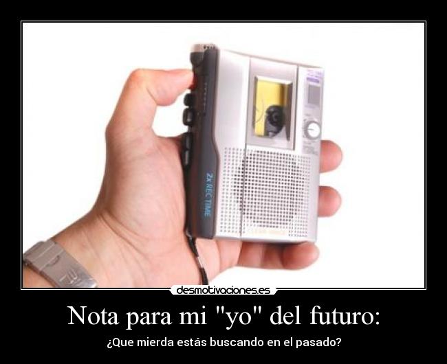 Nota para mi yo del futuro: -