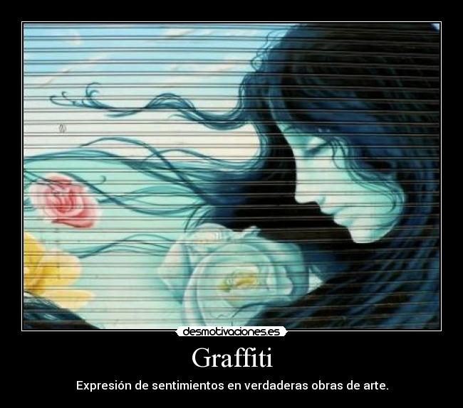 Graffiti - Expresión de sentimientos en verdaderas obras de arte.