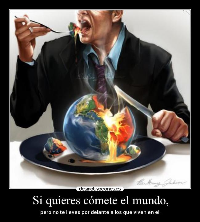 Si quieres cómete el mundo, - 