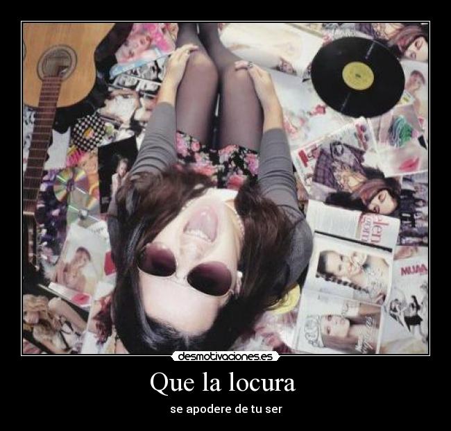Que la locura -