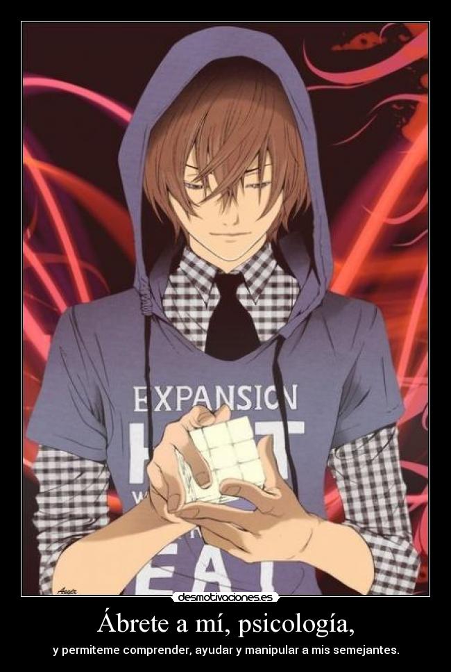 Ábrete a mí, psicología, - y permiteme comprender, ayudar y manipular a mis semejantes.