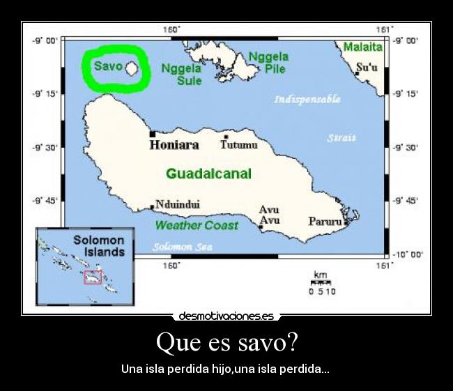 Que es savo? - Una isla perdida hijo,una isla perdida... 