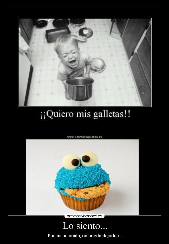 Lo siento... - Fue mi adicción, no puedo dejarlas...