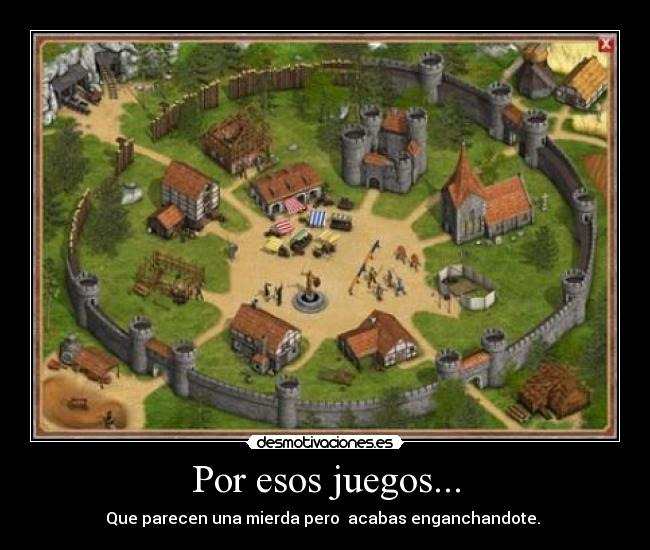 Por esos juegos... -