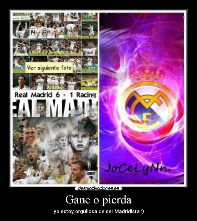 Gane o pierda - yo estoy orgullosa de ser Madridista :)