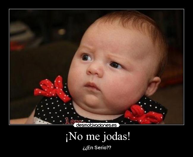 ¡No me jodas! -