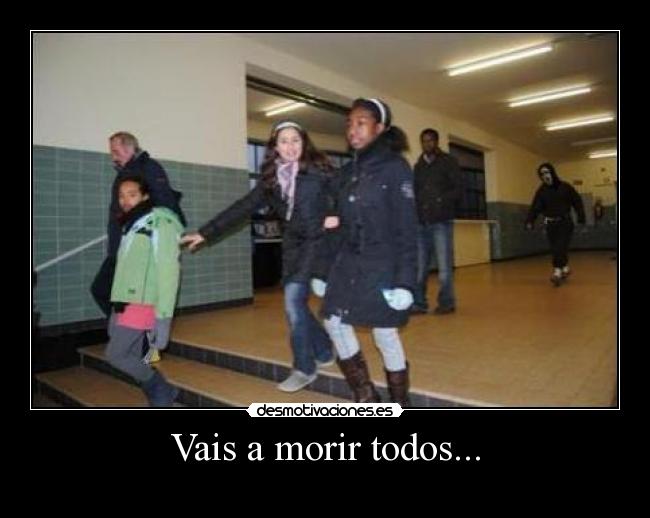 Vais a morir todos... -