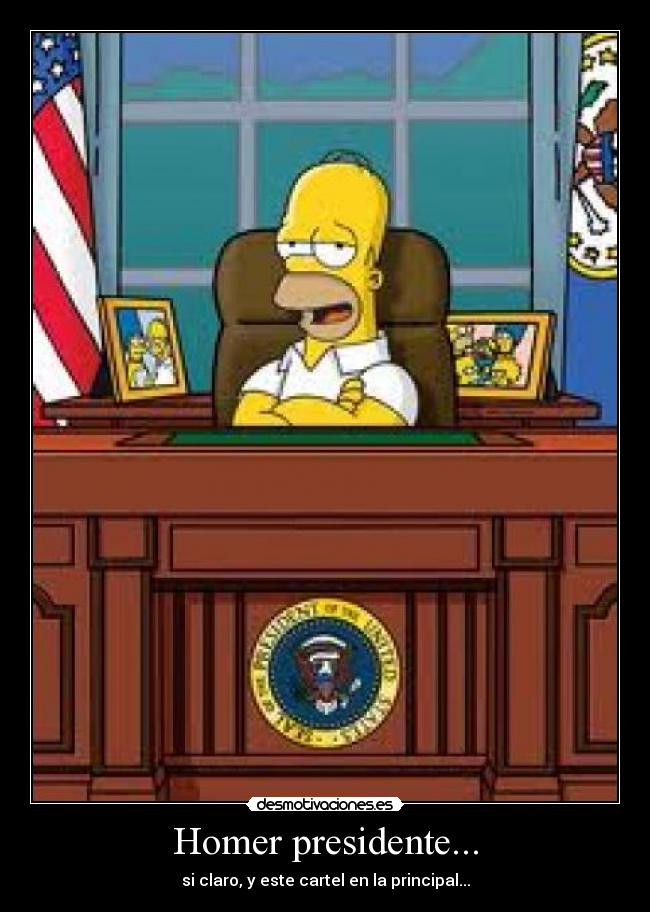 Homer presidente... - si claro, y este cartel en la principal...