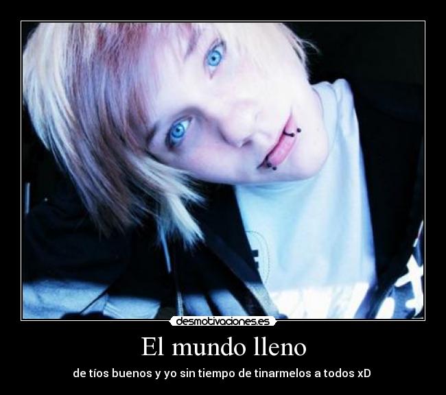 El mundo lleno - de tíos buenos y yo sin tiempo de tinarmelos a todos xD