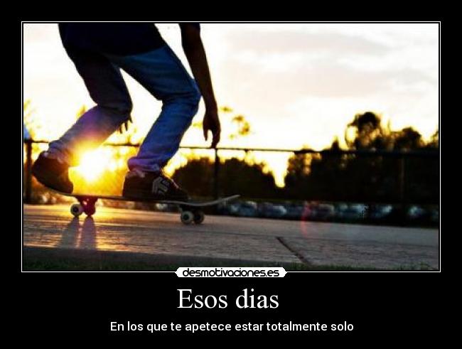 Esos dias  - En los que te apetece estar totalmente solo