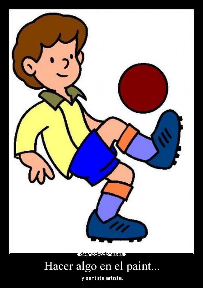 Hacer algo en el paint... - y sentirte artista.