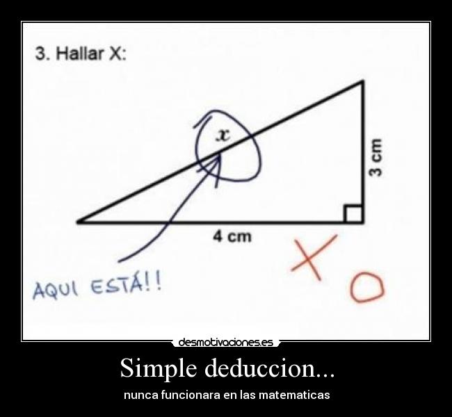 Simple deduccion... - nunca funcionara en las matematicas