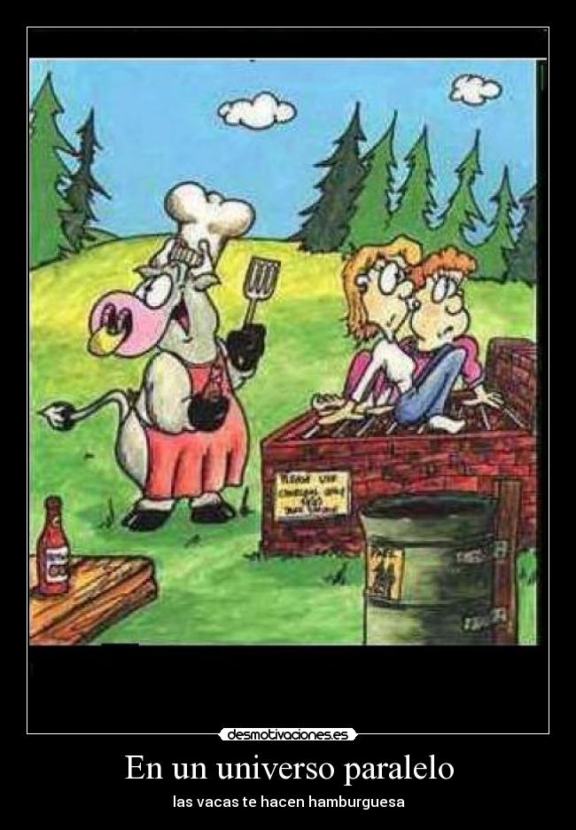 En un universo paralelo - las vacas te hacen hamburguesa