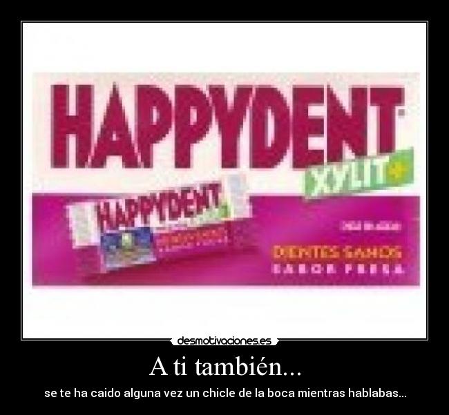 A ti también... - se te ha caido alguna vez un chicle de la boca mientras hablabas...